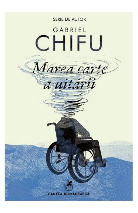 MAREA CARTE A UITARII (Serie de autor Gabriel Chifu) cr