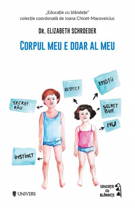 CORPUL MEU E DOAR AL MEU. GHID DE EDUCATIE SEXUALA PENTRU PARINTI UNIVERS