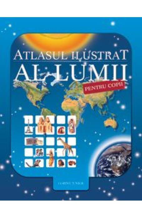 ATLASUL ILUSTRAT AL LUMII PENTRU COPII ED 2023