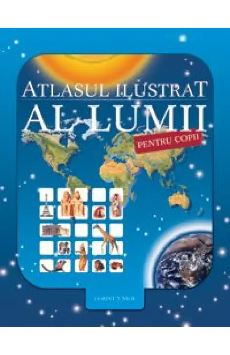 ATLASUL ILUSTRAT AL LUMII PENTRU COPII ED 2023