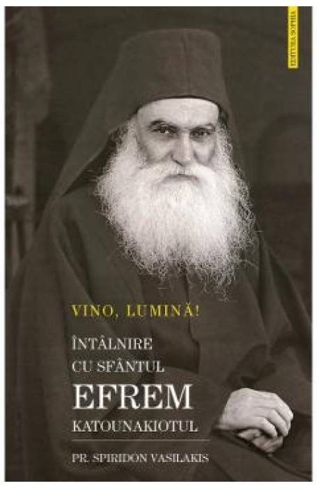 VINO LUMINA! INTALNIRE CU SFANTUL EFREM KATOUNAKIOTUL
