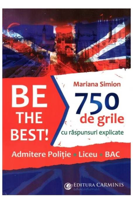 BE THE BEST! 750 DE GRILE CU RASPUNSURI EXPLICATE ADMITERE POLITIE