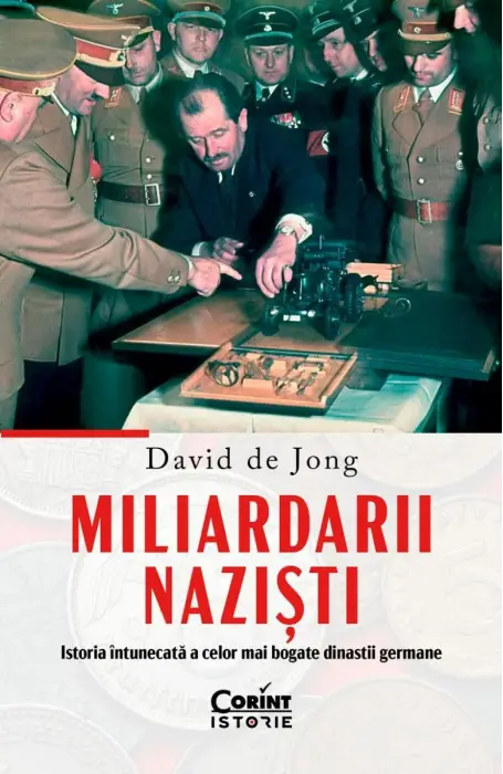 MILIARDARII NAZISTI. ISTORIA INTUNECATA A CELOR MAI BOGATE DINASTII GERMANE