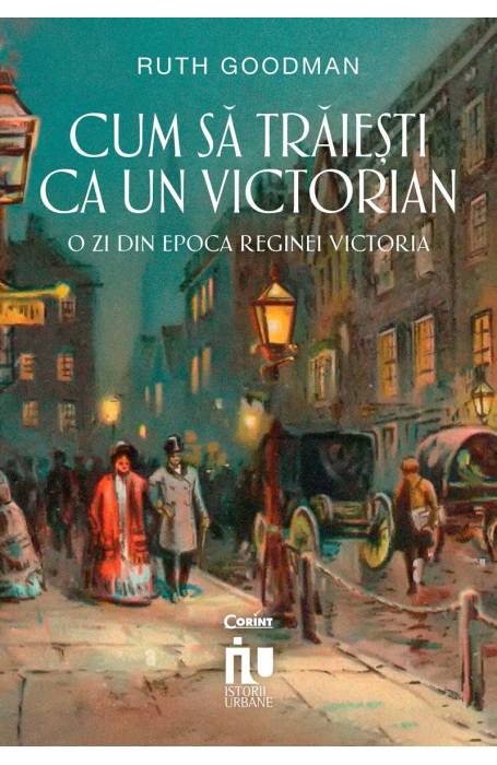 CUM SA TRAIESTI CA UN VICTORIAN. O ZI DIN EPOCA  REGINEI VICTORIA
