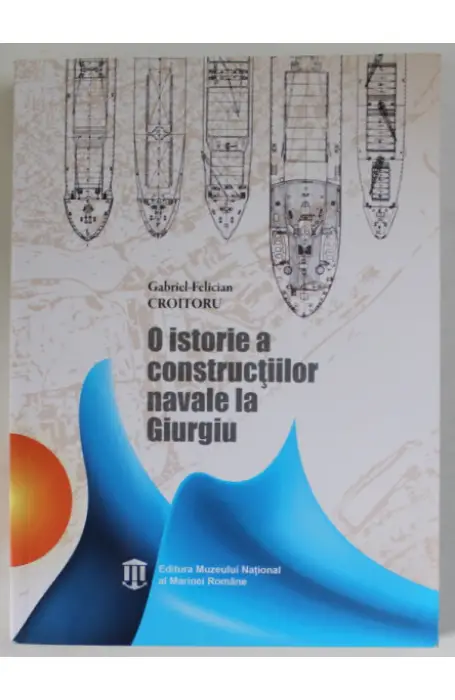 O ISTORIE A CONSTRUCTIILOR NAVALE LA GIURGIU