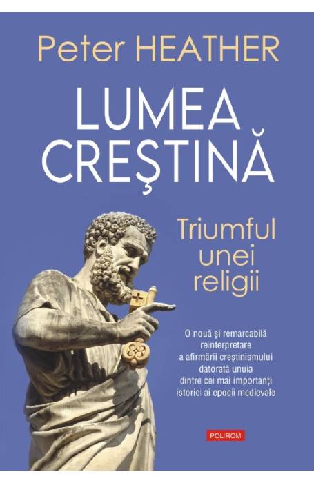 LUMEA CRESTINA. TRIUMFUL UNEI RELIGII