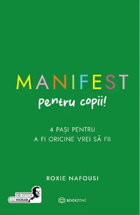 MANIFEST PENTRU COPII! 4 PASI PENTRU A FI ORICINE VREI SA FII BOOKZONE