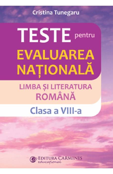 ROMANA 8 TESTE PENTRU EVALUAREA NATIONALA CARMINIS LEN8