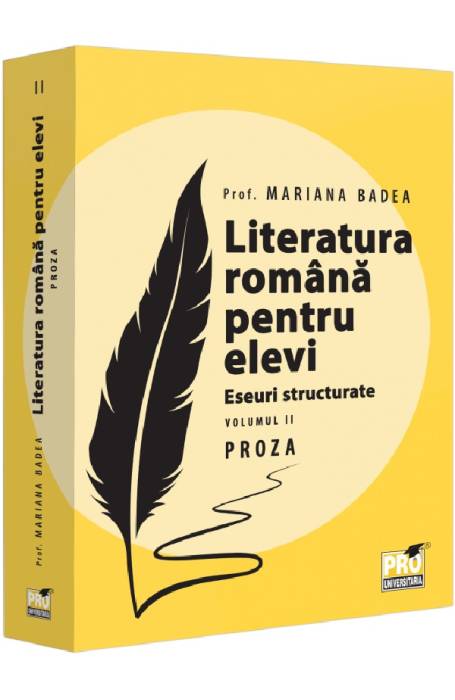 LITERATURA ROMANA PENTRU ELEVI ESEURI STRUCTURATE VOL II PROZA PRO UNIV