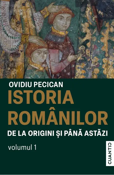ISTORIA ROMANILOR DE LA ORIGINI S PANA ASTAZI VOL 1 CUANTIC
