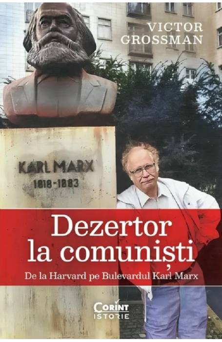 DEZERTOR LA COMUNISTI. DE LA HARVARD PE BULEVARDUL KARL MARX 