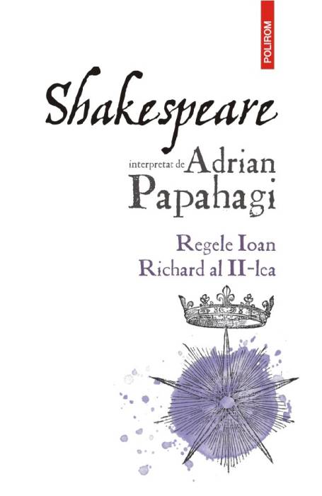 SHAKESPEARE INTERPRETAT DE ADRIAN PAPAHAGI REGELE UIOAN - RICHARD AL II-LEA