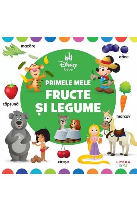 DISNEY BEBE. PRIMELE MELE FRUCTE SI LEGUME