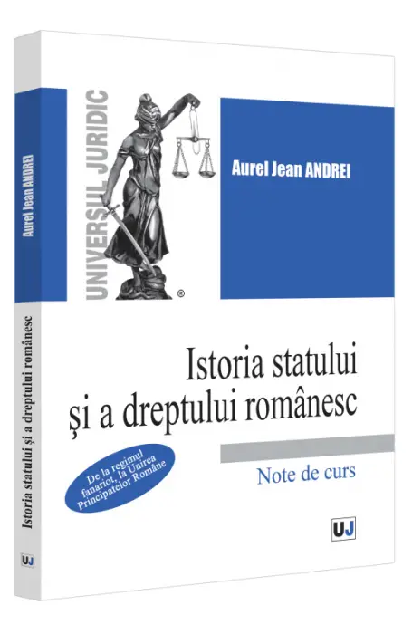 ISTORIA STATULUI SI A DREPTULUI ROMANESC NOTE DE CURS ANDREI UJ