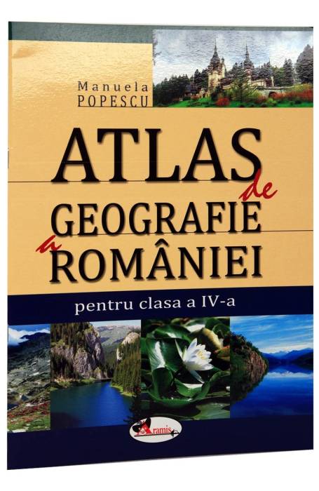 ATLAS GEOGRAFIA ROM IV ARAMIS 2011