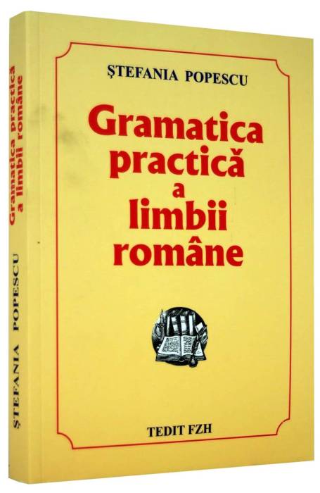 GRAMATICA PRACTICA A LB ROMANE  STEFANIA POPESCU