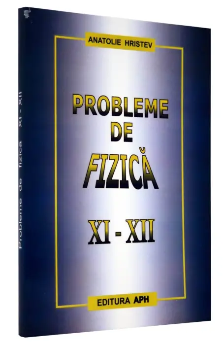 FIZICA XI- XII PROBLEME APH