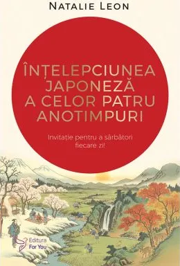 Intelepciunea Japoneza a Celor Patru Anotimpuri