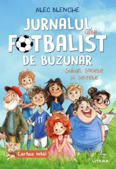 Jurnalul Unui Fotbalist de Buzunar. Suturi, Sosete si Secrete Vol 1
