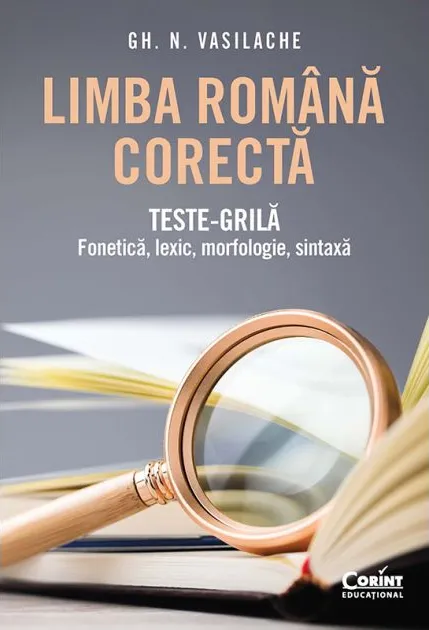 Limba Romana Corecta. Teste -Grila Fonetica, Lexic, Norfologie, Sintaxa Corint