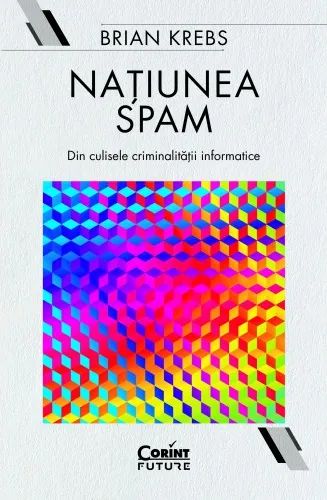 Natiunea Spam. din Culisele Criminalitatii Informatice