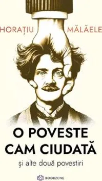 O Poveste Cam Ciudata si Alte Doua Povestiri