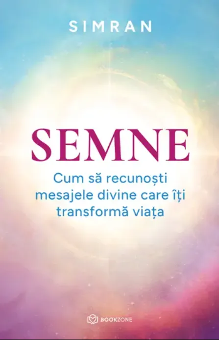 Semne. Cum sa Recunosti Mesajele Divine Care Iti Transforma Viata