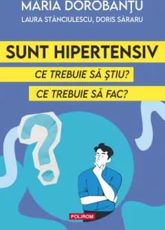 Sunt Hipertensiv. ce Trebuie sa Stiu? ce Trebuie sa Fac?
