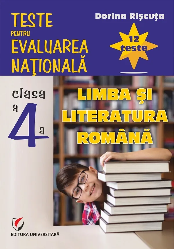 Teste pentru Evaluarea Nationala Clasa a 4-A Romana Universitara