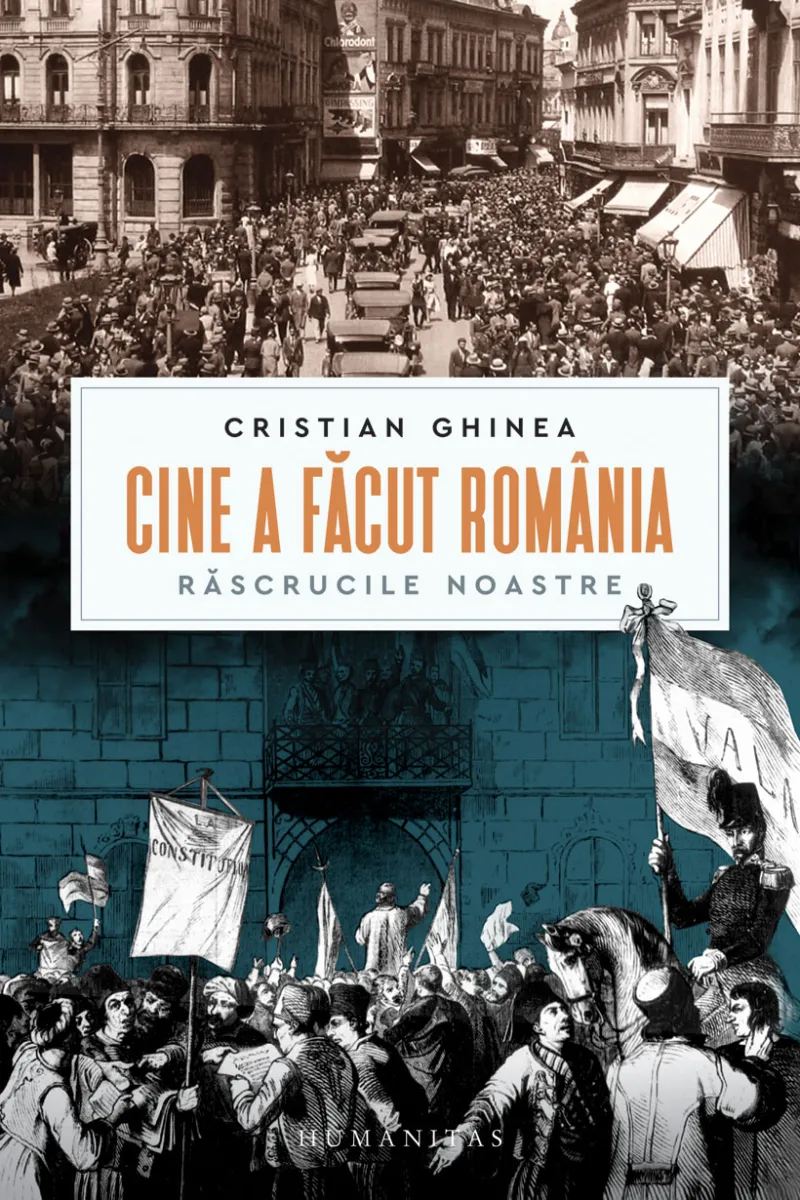 Cine a Facut Romania. Rascrucile Noastre