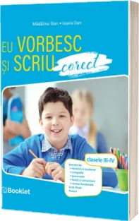 Eu stiu sa scriu si sa vorbesc corect. Clasele III-IV