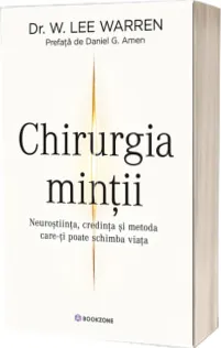 Chirurgia Mintii. Neurostiinta, credinta si metoda care-ti poate schimba viata