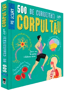 500 de Curiozitati despre Corpul Tau
