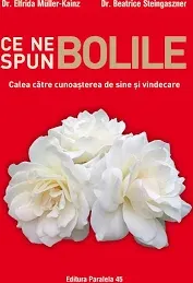 Ce Ne Spun Bolile. Calea catre Cunoasterea de Sine si Vindecare