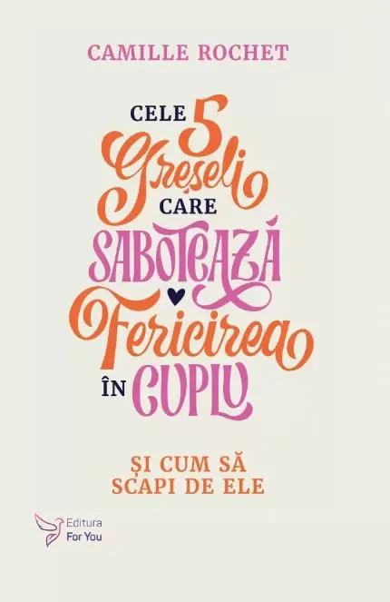 Cele 5 Greseli Care Saboteaza Fericirea in Cuplu For You