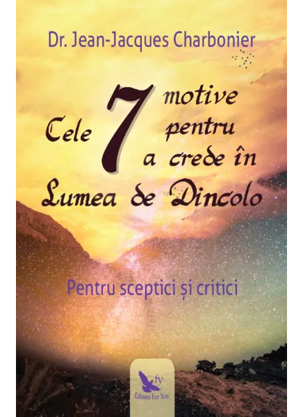 Cele 7 Motive pentru a Crede in Lumea de Dincolo